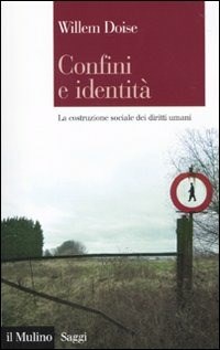  Confini e identitÃ . La costruzione sociale dei diritti umani di Willem Doise