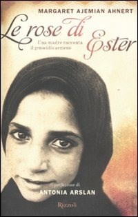  Le rose di Ester. Una madre racconta il genocidio armeno