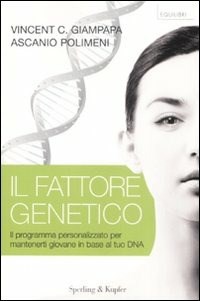 Il fattore genetico. Il programma personalizzato per mantenerti giovane in base al tuo DNA