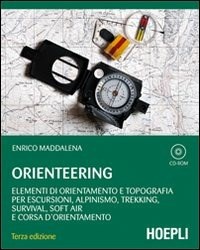  Orienteering. Elementi di orientamento e topografia per escursioni, alpinismo, trekking, survival, soft air e corsa d'orientamento. Con CD-ROM di Enrico Maddalena