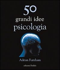  Cinquanta grandi idee di psicologia di Adrian Furnham