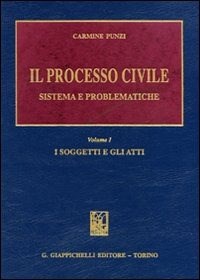  Il processo civile. Sistema e problematiche. Vol. 1: I soggetti e gli atti.