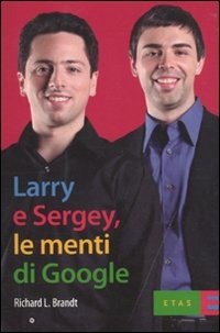  Larry & Sergey, le menti di Google di Richard J. Brandt