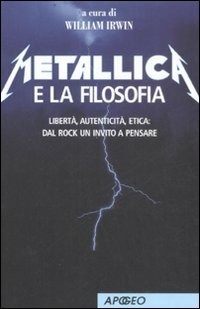  Metallica e la filosofia. Libert, autenticit, etica: dal rock un invito a pensare