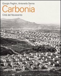  Carbonia. Città del Novecento. Guida all'architettura moderna della città
