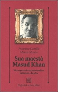  Sua maest Masud Khan. Vita e opere di uno psicoanalista pakistano a Londra