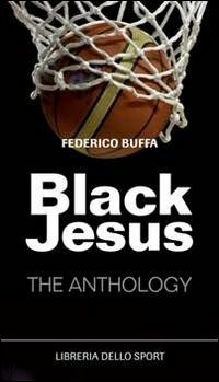  Black Jesus. The anthology di Federico Buffa