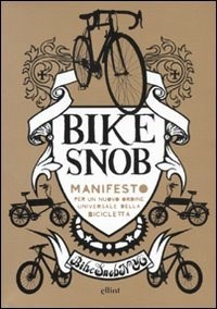  Bike snob. Manifesto per un nuovo ordine universale della bicicletta di Eben Weiss