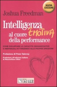  Intelligenza emotiva al cuore della performance. Come sviluppare le capacit organizzative e individuali attingendo alle proprie emozioni