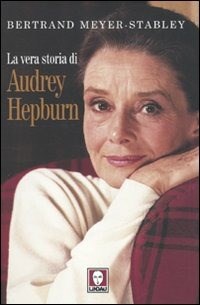  La vera storia di Audrey Hepbrun di Bertrand Meyer-Stabley