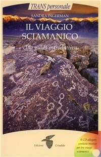 Il viaggio sciamanico. Una guida introduttiva. Con CD Audio di Sandra Ingerman
