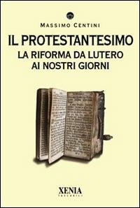  Il protestantesimo. La riforma da Lutero ai nostri giorni di Massimo Centini