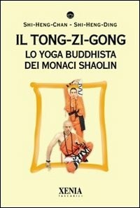  Il tong-zi-gong. Lo yoga buddhista dei monaci Shaolin di Das Sri Rohininandana