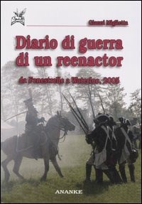  Diario di guerra di un reenactor. Da Fenestrelle a Waterloo, 2005