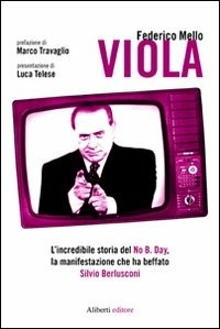  Viola. L'incredibile storia del No B.day, la manifestazione che ha beffato Silvio Berlusconi