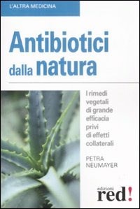  Antibiotici dalla natura. I rimedi vegetali di grande efficacia privi di effetti collaterali