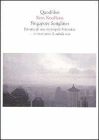  Singapore songlines. Ritratto di una metropoli Potemkin... O trent'anni di tabula rasa