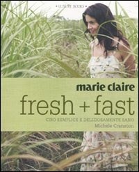  Marie Claire. Fresh+fast. Cibo semplice e deliziosamente sano di Michele Cranston
