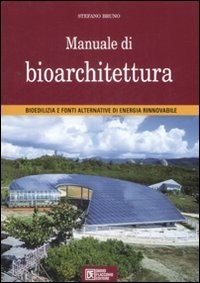  Manuale di bioarchitettura. Bioedilizia e fonti altrenativa di energia rinnovabile di Stefano Bruno