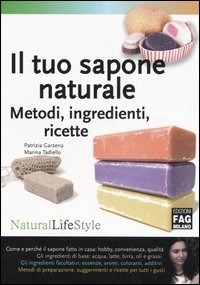  Il tuo sapone naturale. Metodi, ingredienti, ricette