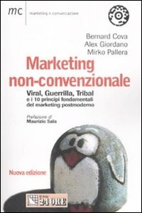  Marketing non-convenzionale. Viral, guerrilla, tribal e i 10 principi fondamentali del marketing postmoderno