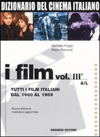  Dizionario del cinema italiano. I film. Vol. 3: Tutti i film italiani dal 1960 al 1969. A-L.