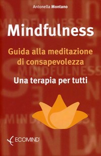  Mindfulness. Guida alla meditazione di consapevolezza. Una terapia per tutti