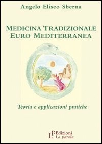  Medicina tradizionale euro mediterranea. Teoria e applicazioni pratiche