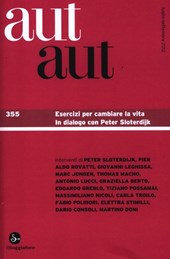 Aut aut. Vol. 355: Esercizi per cambiare la vita. In dialogo con Peter Sloterdijk.