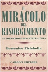 Il miracolo del Risorgimento. La formazione dell'Italia unita