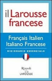Il Larousse francese. Francese-italiano; italiano-francese. Dizionario essenziale