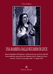 Una bambina dallo sguardo di luce. Ipotesi biografica dell'infanzia e della giovinezza di Lucia Apicella, universalmente conosciuta come mamma Lucia...