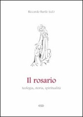 Il rosario. Teologia, storia, spiritualità