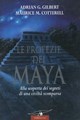 Le profezie dei Maya. Alla scoperta dei segreti di una civilt� scomparsa