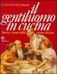 Il Il gentiluomo in cucina. Storia e ricette della cucina classica - Cerini di Castegnate Livio - wuz.it