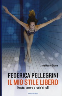 Il Il mio stile libero. Nuoto, amore e rock'n'roll - Pellegrini Federica Giunta Matteo - wuz.it