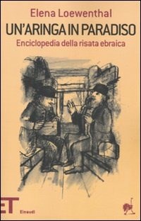 Un' Un' aringa in paradiso. Enciclopedia della risata ebraica - Loewenthal Elena - wuz.it