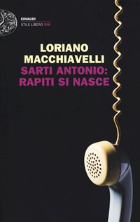 Sarti Antonio: rapiti si nasce - Macchiavelli Loriano - wuz.it