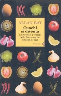 Cuochi si diventa. Le ricette e i trucchi della buona cucina italiana di oggi. Vol. 1 - Bay Allan - wuz.it