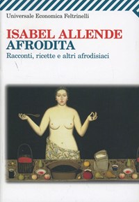 Afrodita. Racconti, ricette e altri afrodisiaci - Allende Isabel - wuz.it