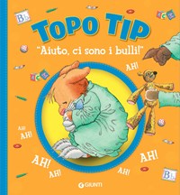 «Aiuto, ci sono i bulli!» Topo Tip. Ediz. illustrata - Casalis Anna - wuz.it