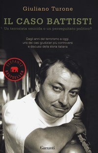 Il Il caso Battisti. Un terrorista omicida o un perseguitato politico? - Turone Giuliano - wuz.it