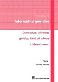 Informatica giuridica. Vol. 1: Controcultura, informatica giuridica, libertà del software e della conoscenza. - Ziccardi Giovanni - wuz.it