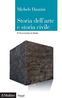 Storia dell'arte e storia civile. Il Novecento in Italia - Dantini Michele - wuz.it