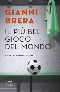 Il Il più bel gioco del mondo. Scritti di calcio (1949-1982) - Brera Gianni - wuz.it