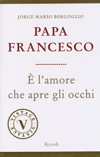 È l'amore che apre gli occhi - Francesco (Jorge Mario Bergoglio) - wuz.it