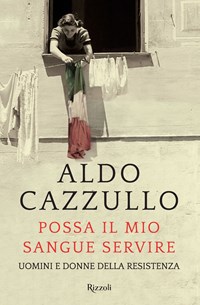 Possa il mio sangue servire. Uomini e donne della Resistenza - Cazzullo Aldo - wuz.it
