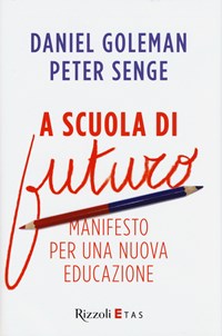 A scuola di futuro. Manifesto per una nuova educazione - Goleman Daniel Senge Peter M. - wuz.it