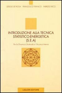 Introduzione alla tecnica statico-energetica (SEA). Per la dinamica strutturale e l'acustica interna - De Rosa Sergio Franco Francesco Ricci Fabrizio - wuz.it