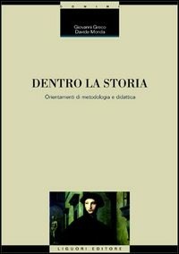 Dentro la storia. Orientamenti di metodologia e didattica - Greco Giovanni Monda Davide - wuz.it